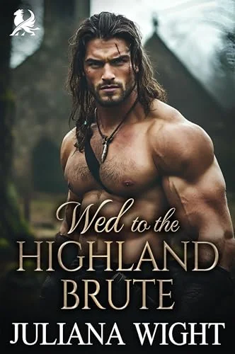 Wed to the Highland Brute: Scottish Arranged Marriage Romance (Between Lasses and Lairds: Highland Tales of Clan Fletcher Book 3)