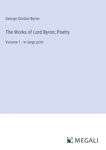 The Works of Lord Byron; Poetry: Volume 1 - in large print