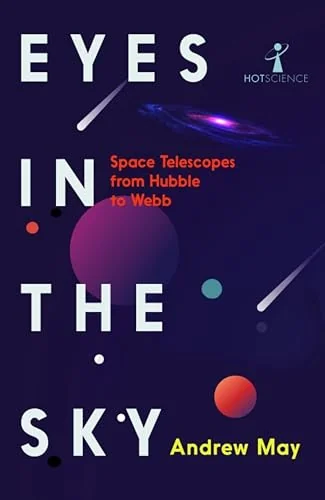 Eyes in the Sky: Space Telescopes from Hubble to Webb