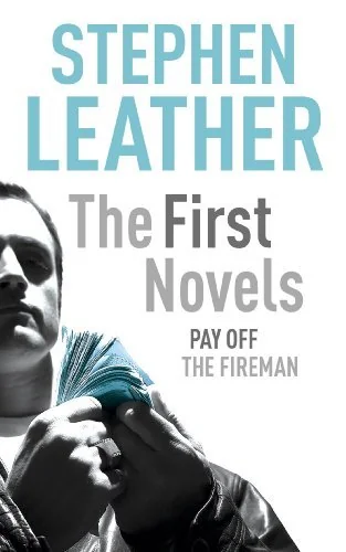 Stephen Leather: The First Novels: Pay Off, The Fireman