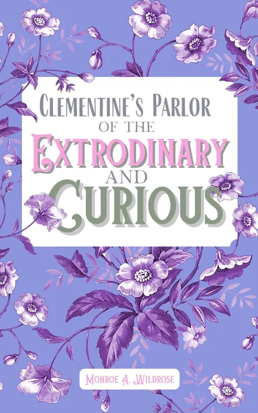 Clementine's Parlor of the Extraordinary and Curious