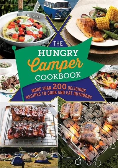 The Hungry Camper Cookbook: More than 200 delicious recipes to cook and eat outdoors