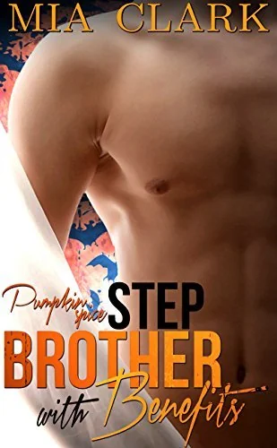 Pumpkin Spice: A Stepbrother With Benefits Holiday Romance (Stepbrother With Benefits Series)