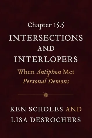 Chapter 15.5: Intersections and Interlopers: When Antiphon Met Personal Demons