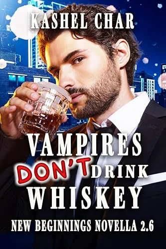 Vampires Don't Drink Whiskey: New Beginnings M/M Series Novella 2.6 (New Beginnings M/M Sci-Fi Fantasy Universe)