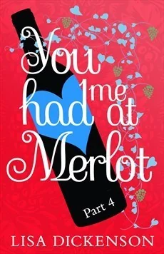 You Had Me at Merlot: Part 4