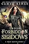 Those Forbidden Shadows