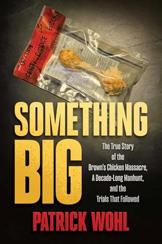 Something Big: The True Story of the Brown's Chicken Massacre, A Decade-Long Manhunt, and the Trials That Followed