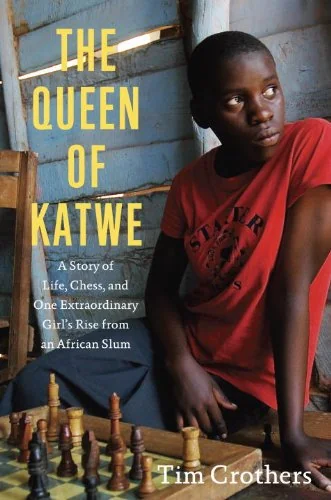 The Queen of Katwe: A Story of Life, Chess, and One Extraordinary Girl's Rise from an African Slum