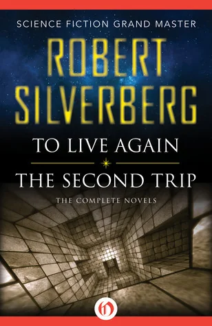 To Live Again and The Second Trip: The Complete Novels