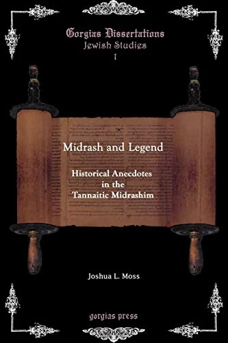 Midrash and Legend: Historical Anecdotes in the Tannaitic Midrashim