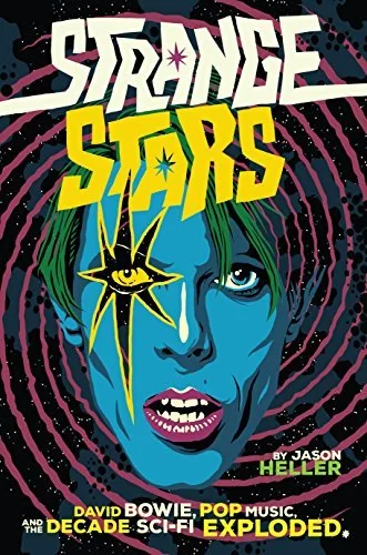 Strange Stars: David Bowie, Pop Music, and the Decade Sci-Fi Exploded