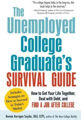 The Unemployed College Graduate's Survival Guide: How to Get Your Life Together, Deal with Debt, and Find a Job After College