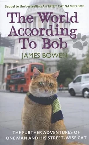 The World According to Bob: The Further Adventures of One Man and His Street-Wise Cat
