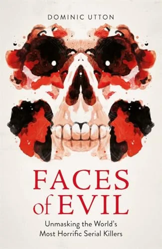 Faces of Evil: Unmasking the World’s Most Horrific Serial Killers
