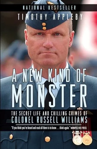 A New Kind of Monster: The Secret Life and Chilling Crimes of Colonel Russell Williams