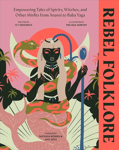 Rebel Folklore: 50 Empowering Spirits, Witches and Misfits, from Baba Yaga to Anansi
