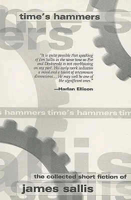 Time's Hammers: The Collected Short Fiction of James Sallis