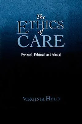 The Ethics of Care: Personal, Political, and Global