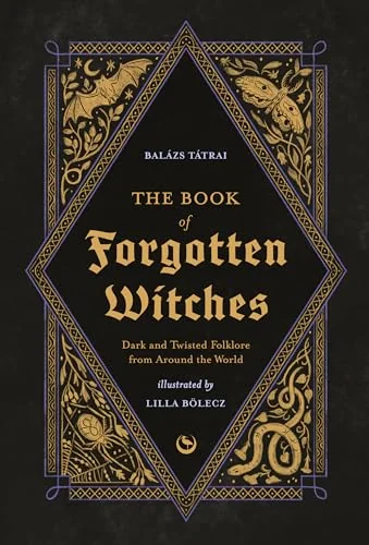 The Book of Forgotten Witches: Dark & Twisted Folklore Stories from Around the World