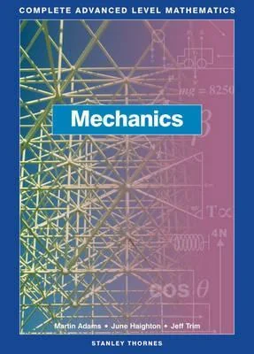 Complete Advanced Level Mathematics: Mechanics