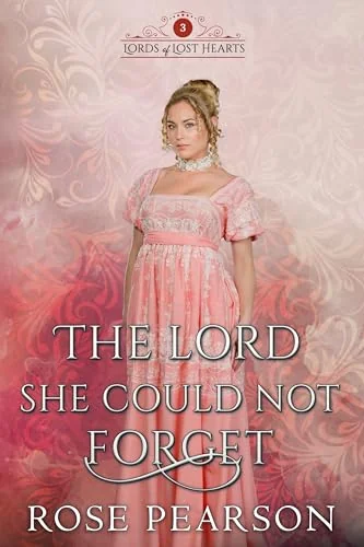 The Lord She Could Not Forget: A Regency Romance (Lords of Lost Hearts Book 3)