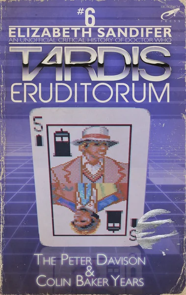 TARDIS Eruditorum: An Unofficial Critical History of Doctor Who, Volume 6: Peter Davison and Colin Baker