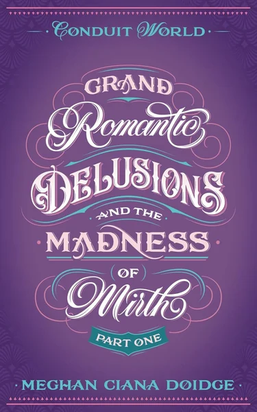 Grand Romantic Delusions and the Madness of Mirth (Part One)