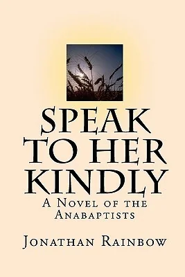 Speak to Her Kindly: A Novel of the Anabaptists