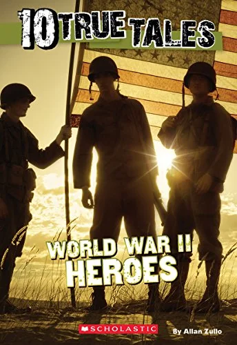 Ten True Tales- World War II Heroes