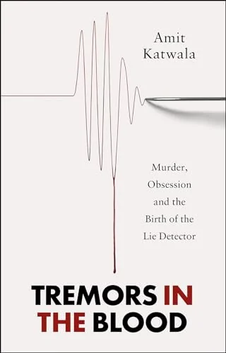 Tremors in the Blood Murder, Obsession and the Birth of the Lie Detector