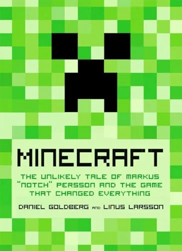 Minecraft: The Unlikely Tale of Markus 'Notch' Persson and the Game that Changed Everything