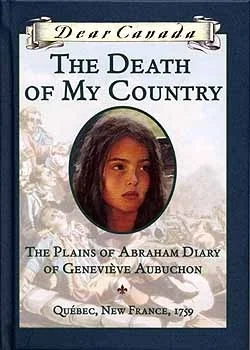 The Death of My Country: The Plains of Abraham Diary of Genevieve Aubuchon, Quebec, New France ~ 1759