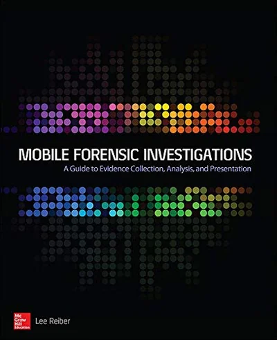 Mobile Forensics Investigation: A Guide to Evidence Collection, Analysis, and Presentation