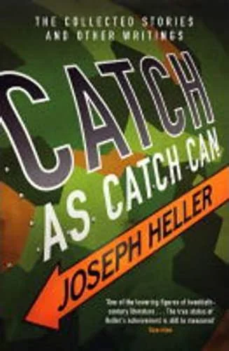 Catch As Catch Can: The Collected Stories and Other Writings