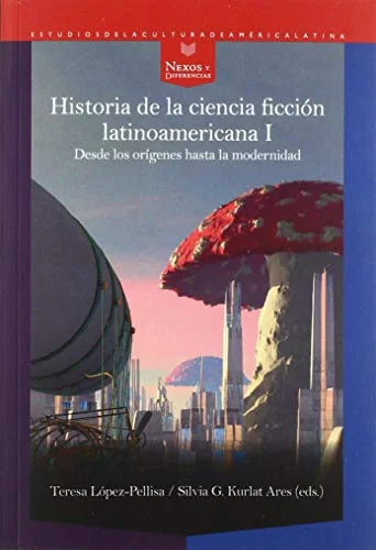 Historia de la ciencia ficción latinoamericana I . Desde los orígenes hasta la modernidad