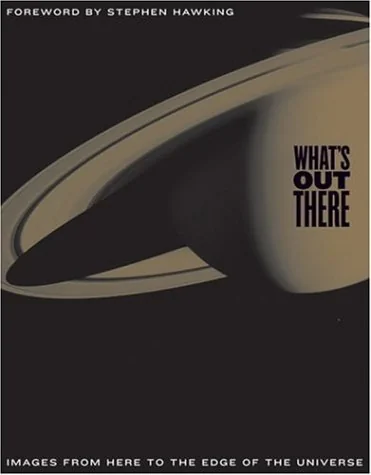 What's Out There: Images from Here to the Edge of the Universe