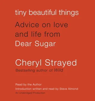 Tiny Beautiful Things: Advice on Love and Life from Someone Who's Been There