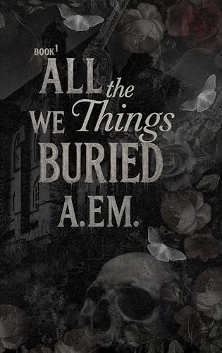 All the Things We Buried: Second Edition (Gloomsbury Manor)