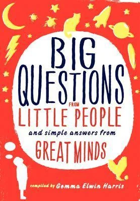 Big questions from little people--- and simple answers from great minds