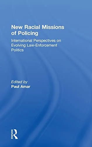 New Racial Missions of Policing: International Perspectives on Evolving Law-Enforcement Politics