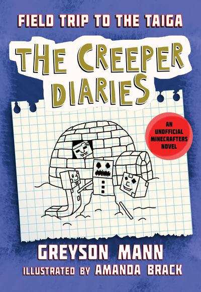 Field Trip to the Taiga: The Creeper Diaries, An Unofficial Minecrafters Novel, Book Nine