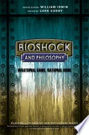 Bioshock and Philosophy: Irrational Game, Rational Book