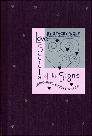 Love Secrets of the Signs: Astro-Analyze Your Love Life!