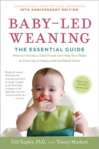 Baby-Led Weaning: The Essential Guide—How to Introduce Solid Foods and Help Your Baby to Grow Up a Happy and Confident Eater