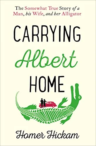 Carrying Albert Home: The Somewhat True Story of A Man, His Wife, and Her Alligator