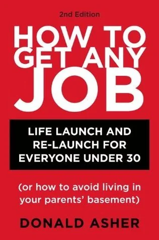 How to Get Any Job: Career Launch and Re-Launch for Everyone Under 30 {or How to Avoid Living in Your Parents' Basement}