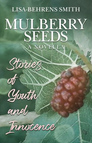Mulberry Seeds: A Novella: Stories of Youth and Innocence