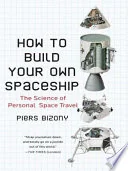 How to Build Your Own Spaceship: The Science of Personal Space Travel