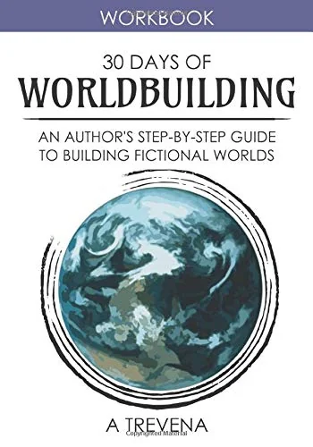 30 Days of Worldbuilding: An Author's Step-by-Step Guide to Building Fictional Worlds